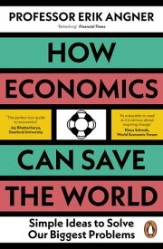 How Economics Can Save the World Simple Ideas to Solve Our Biggest Problems【電子書籍】[ Erik Angner ]