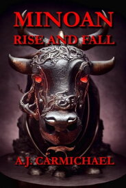 Minoan, Rise and Fall Ancient Worlds and Civilizations【電子書籍】[ A.J. Carmichael ]