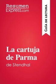 La cartuja de Parma de Stendhal (Gu?a de lectura) Resumen y an?lisis completo【電子書籍】[ ResumenExpress ]