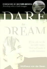 Dare to Dream: If you can see the invisible today, God will make if visible tomorrow【電子書籍】[ Mattheus Van Der Steen ]