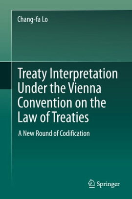 Treaty Interpretation Under the Vienna Convention on the Law of Treaties A New Round of Codification