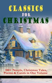 CLASSICS FOR CHRISTMAS: 180+ Novels, Christmas Tales, Poems & Carols in One Volume (Illustrated) The Gift of the Magi, A Christmas Carol, The Heavenly Christmas Tree, Little Women, Christmas Bells, Life and Adventures of Santa Claus, The【電子書籍】