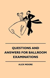 Questions And Answers For Ballroom Examinations【電子書籍】[ Alex Moore ]