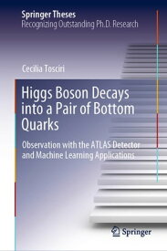 Higgs Boson Decays into a Pair of Bottom Quarks Observation with the ATLAS Detector and Machine Learning Applications【電子書籍】[ Cecilia Tosciri ]