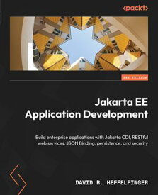 Jakarta EE Application Development Build enterprise applications with Jakarta CDI, RESTful web services, JSON Binding, persistence, and security【電子書籍】[ David R. Heffelfinger ]