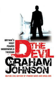 The Devil Britain's Most Feared Underworld Taxman【電子書籍】[ Graham Johnson ]