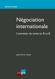 N?gociation internationale L'entretien de vente en B to B【電子書籍】[ Jean-Pierre Coene ]