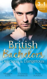 British Bachelors: Delicious & Dangerous: The Tycoon's Delicious Distraction / The Woman Sent to Tame Him / Once a Playboy…【電子書籍】[ Maggie Cox ]