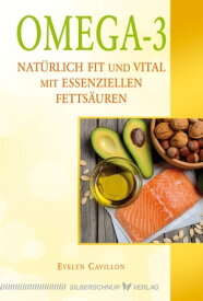 Omega-3 Nat?rlich fit und vital mit essenziellen Fetts?uren【電子書籍】[ Evelyn Cavillon ]