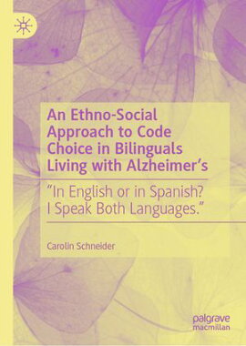 An Ethno-Social Approach to Code Choice in Bilinguals Living with Alzheimer��s ��In English or in Spanish? I Speak Both Languages.��