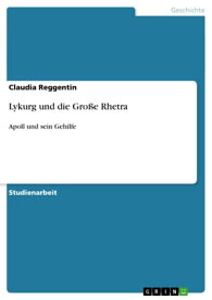 Lykurg und die Gro?e Rhetra Apoll und sein Gehilfe【電子書籍】[ Claudia Reggentin ]