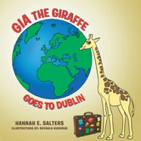 Gia the Giraffe Goes to Dublin【電子書籍】[ Hannah E. Salters ]
