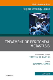 Treatment of Peritoneal Metastasis, An Issue of Surgical Oncology Clinics of North America【電子書籍】[ Edward A. Levine, MD ]