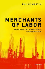 Merchants of Labor Recruiters and International Labor Migration【電子書籍】[ Philip Martin ]