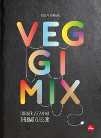 Veggimix-Cuisiner vegan au thermo cuiseur【電子書籍】[ Nicolas Mar?chal ]