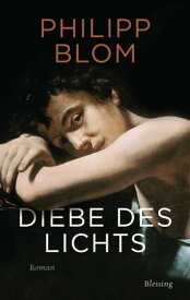 Diebe des Lichts Roman【電子書籍】[ Philipp Blom ]