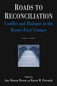 Roads to Reconciliation: Conflict and Dialogue in the Twenty-first Century Conflict and Dialogue in the Twenty-first Century【電子書籍】[ Amy Benson Brown ]