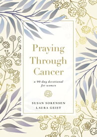 Praying Through Cancer A 90-Day Devotional for Women【電子書籍】[ Susan Sorensen ]