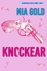Knockear (Un misterio de Holly Hands ー Libro 1)【電子書籍】[ Mia Gold ]