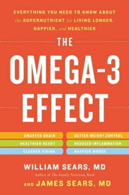 The Omega-3 Effect Everything You Need to Know About the Super Nutrient for Living Longer, Happier, and Healthier【電子書籍】[ James Sears, MD ]