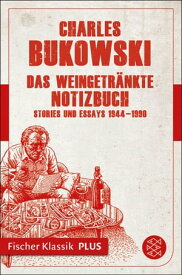 Das weingetr?nkte Notizbuch Stories und Essays 1944-1990【電子書籍】[ Charles Bukowski ]