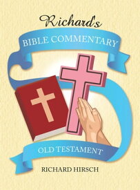 Richard's Bible Commentary Old Testament【電子書籍】[ Richard Hirsch ]
