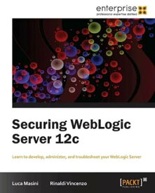 Securing WebLogic Server 12c【電子書籍】[ Luca Masini ]