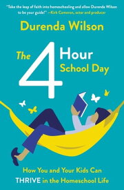 The Four-Hour School Day How You and Your Kids Can Thrive in the Homeschool Life【電子書籍】[ Durenda Wilson ]