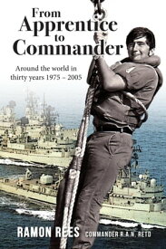 From Apprentice to Commander Around the World in Thirty Years 1975 ? 2005【電子書籍】[ Ramon Rees ]