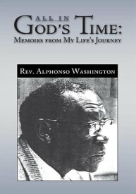 All in God's Time: Memoirs from My Life's Journey【電子書籍】[ Rev. Alphonso Washington ]
