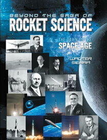 Beyond the Saga of Rocket Science The Dawn of the Space Age【電子書籍】[ Walter Sierra ]