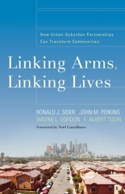 Linking Arms, Linking Lives How Urban-Suburban Partnerships Can Transform Communities【電子書籍】[ Ronald J. Sider ]