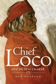 Chief Loco Apache Peacemaker【電子書籍】[ Bud Shapard ]