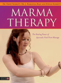 Marma Therapy The Healing Power of Ayurvedic Vital Point Massage【電子書籍】[ Dr Ernst Schrott ]