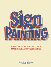 Sign Painting A practical guide to tools, materials, techniques【電子書籍】[ Mike Meyer & Friends ]