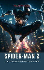 Spider-Man 2 Tips Tricks and Strategy Guide Book【電子書籍】[ Wealth Karl ]