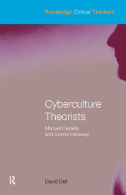 Cyberculture Theorists Manuel Castells and Donna Haraway【電子書籍】[ David Bell ]