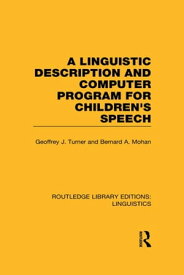 A Linguistic Description and Computer Program for Children's Speech (RLE Linguistics C)【電子書籍】[ Geoffrey J. Turner ]