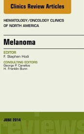 Melanoma, An Issue of Hematology/Oncology Clinics【電子書籍】[ F. Stephen Hodi, MD ]