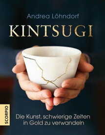 Kintsugi Die Kunst, schwierige Zeiten in Gold zu verwandeln【電子書籍】[ Andrea L?hndorf ]