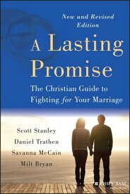A Lasting Promise The Christian Guide to Fighting for Your Marriage【電子書籍】[ Scott M. Stanley ]