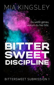 Bittersweet Discipline【電子書籍】[ Mia Kingsley ]