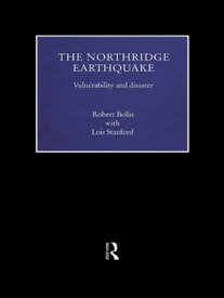 The Northridge Earthquake Vulnerability and Disaster【電子書籍】[ Robert Bolin ]