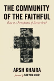 The Community of the Faithful Jesus as a Personification of Servant Israel【電子書籍】[ Arsh Khaira ]