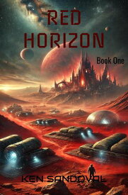 Red Horizon (Book One) Red Horizon, #1【電子書籍】[ Ken Sandoval ]