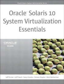 Oracle Solaris 10 System Virtualization Essentials【電子書籍】[ Jeff Victor ]