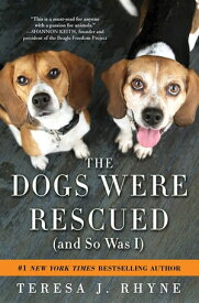 The Dogs Were Rescued (And So Was I)【電子書籍】[ Teresa Rhyne ]