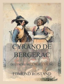Cyrano de Bergerac Deutsche Neu?bersetzung【電子書籍】[ Edmond Rostand ]