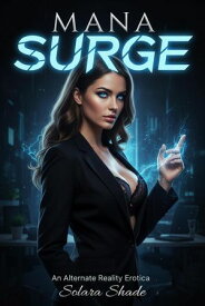 Mana Surge: An Alternate Reality Erotica【電子書籍】[ Solara Shade ]