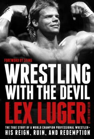 Wrestling with the Devil The True Story of a World Champion Professional WrestlerーHis Reign, Ruin, and Redemption【電子書籍】[ Lex Luger ]